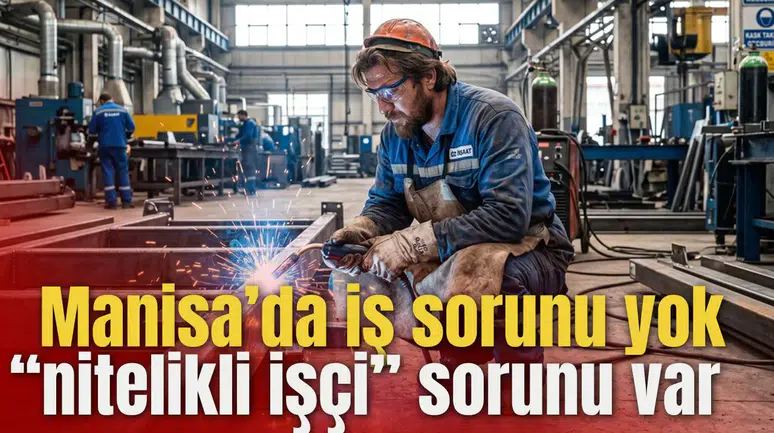 Manisa’da iş sorunu yok “nitelikli işçi” sorunu var