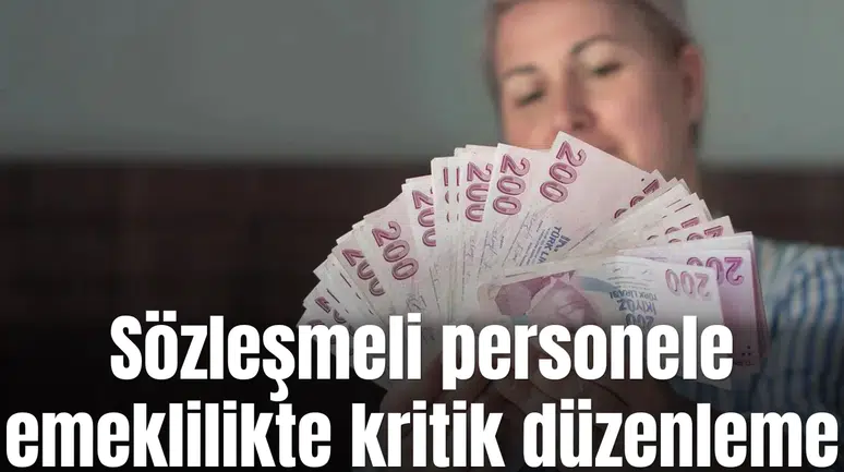 Sözleşmeli personele emeklilikte kritik düzenleme!