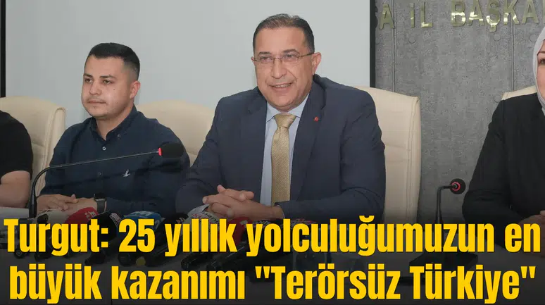 Turgut: 25 yıllık yolculuğumuzun en büyük kazanımı "Terörsüz Türkiye"
