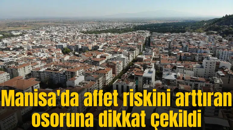 Manisa'da affet riskini arttıran osoruna dikkat çekildi