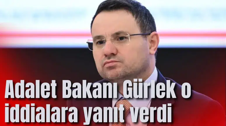 Adalet Bakanı Gürlek o iddialara yanıt verdi