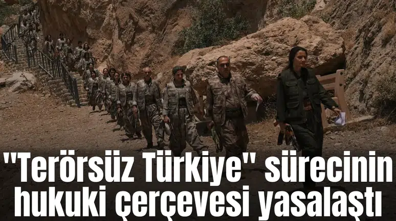 "Terörsüz Türkiye" sürecinin hukuki çerçevesi yasalaştı