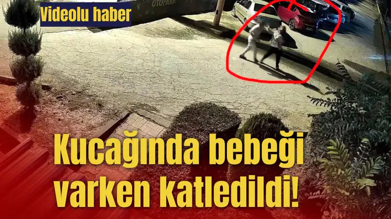 Kucağında bebeği varken katledildi!