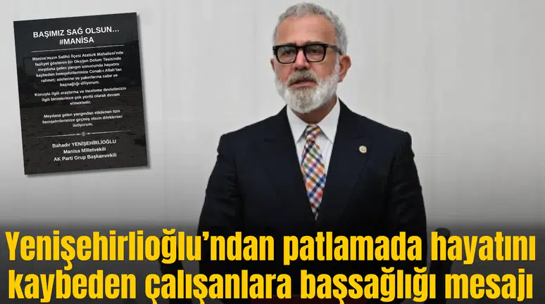Yenişehirlioğlu’ndan patlamada hayatını kaybeden çalışanlara başsağlığı mesajı
