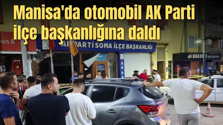 Manisa'da otomobil AK Parti ilçe başkanlığına daldı