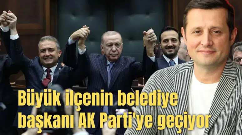 Büyük ilçenin belediye başkanı AK Parti'ye geçiyor
