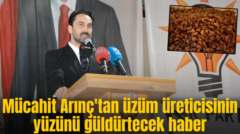 Mücahit Arınç'tan üzüm üreticisinin yüzünü güldürtecek haber