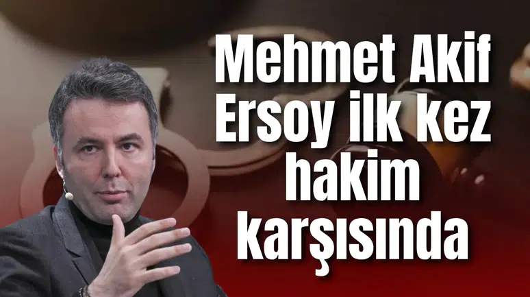 Mehmet Akif Ersoy ilk kez hakim karşısında