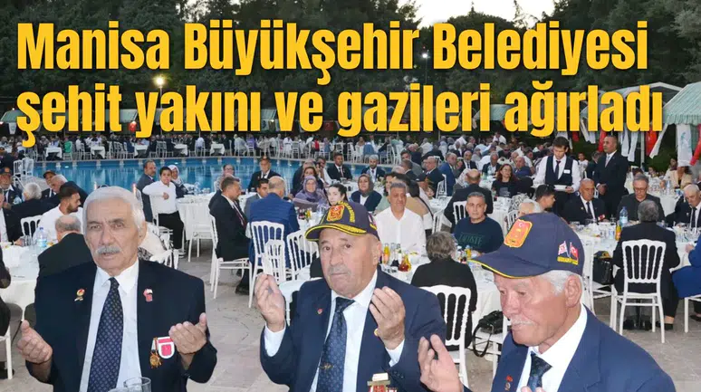 Manisa Büyükşehir Belediyesi şehit yakını ve gazileri ağırladı