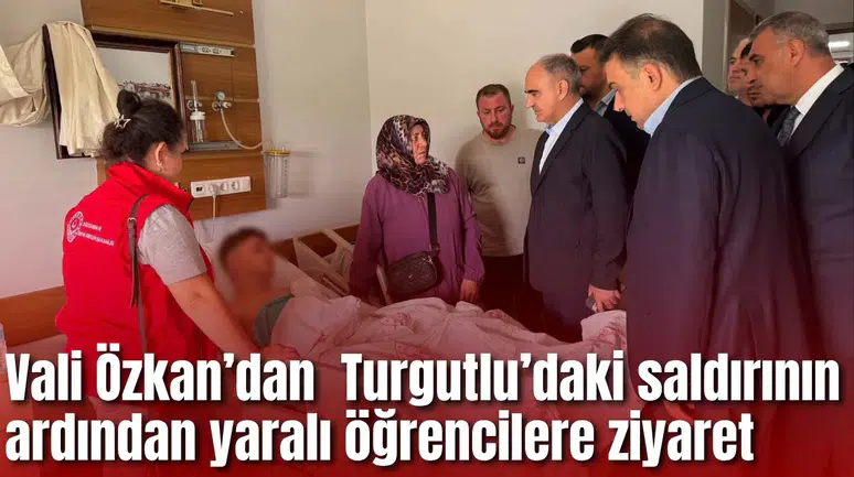 Vali Özkan Turgutlu’daki saldırının ardından yaralı öğrencileri ziyaret etti