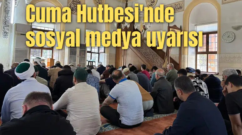 Cuma Hutbesi'nde sosyal medya uyarısı