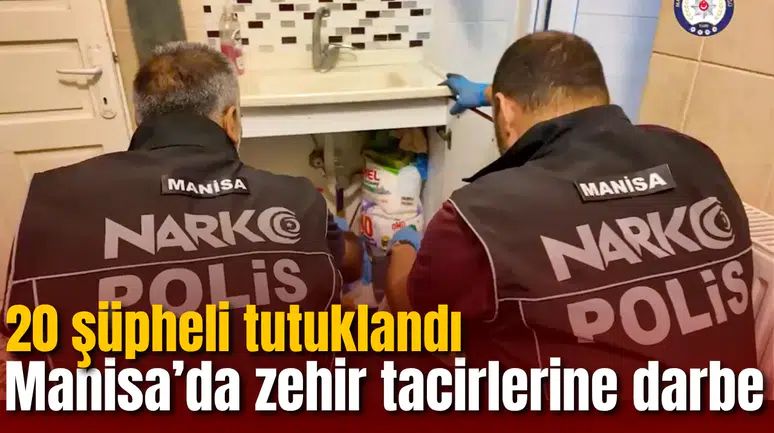 Manisa’da zehir tacirlerine darbe: 20 şüpheli tutuklandı