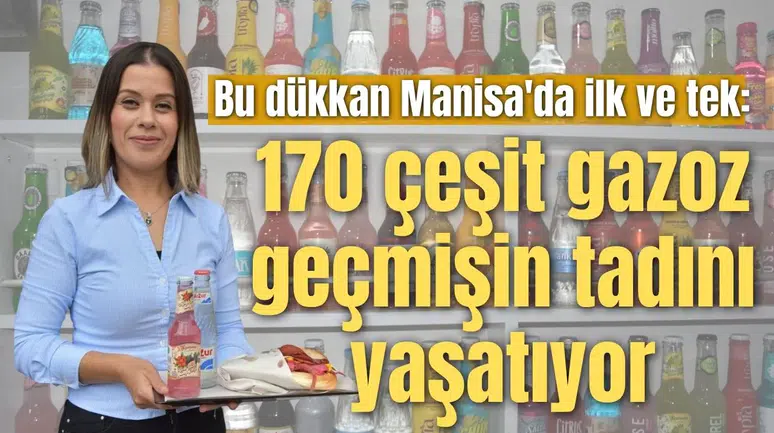 Bu dükkan Manisa'da ilk ve tek: 170 çeşit gazoz Manisa’da geçmişin tadını yaşatıyor