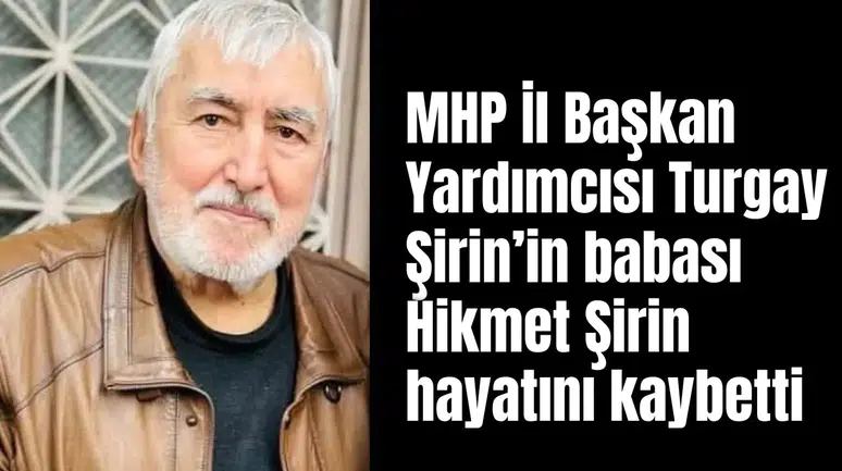 Turgay Şirin’in babası Hikmet Şirin hayatını kaybetti