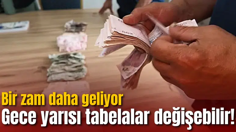 Gece yarısı tabelalar değişebilir! Bir zam daha geliyor