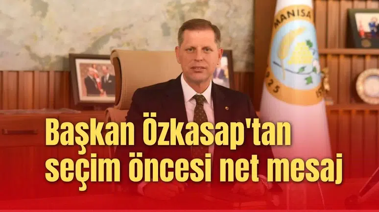 Başkan Özkasap'tan seçim öncesi net mesaj