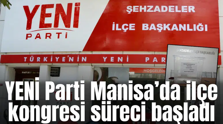 YENİ Parti Manisa’da ilçe kongresi süreci başladı