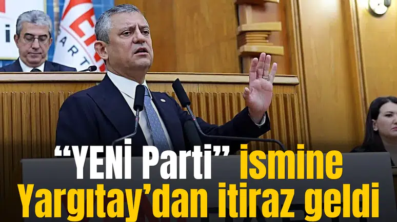 “YENİ Parti” ismine Yargıtay’dan itiraz geldi