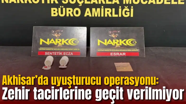 Akhisar’da uyuşturucu operasyonu: Zehir tacirlerine geçit verilmiyor