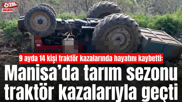 9 ayda 14 kişi traktör kazalarında hayatını kaybetti: Manisa’da tarım sezonu traktör kazalarıyla geçti