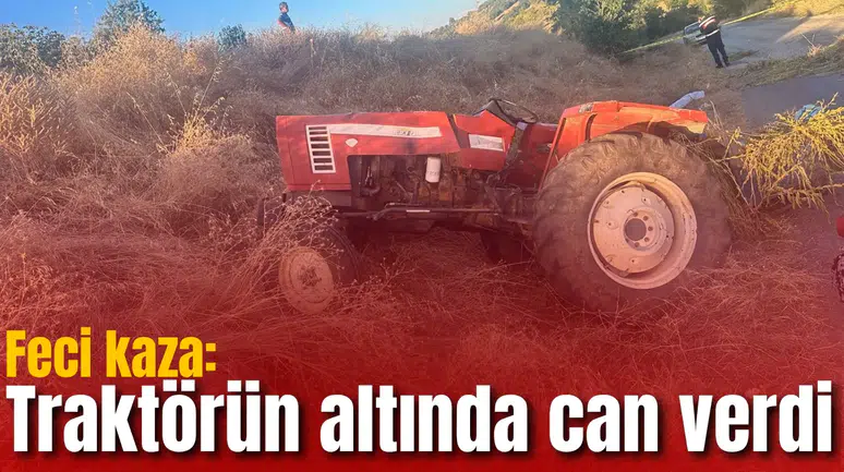 Feci kaza: Traktörün altında can verdi