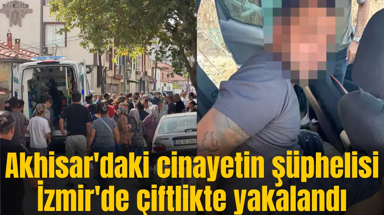 Akhisar'daki cinayetin şüphelisi İzmir'de çiftlikte yakalandı