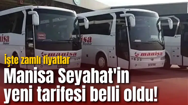Manisa Seyahat'in yeni tarifesi belli oldu! İşte zamlı fiyatlar