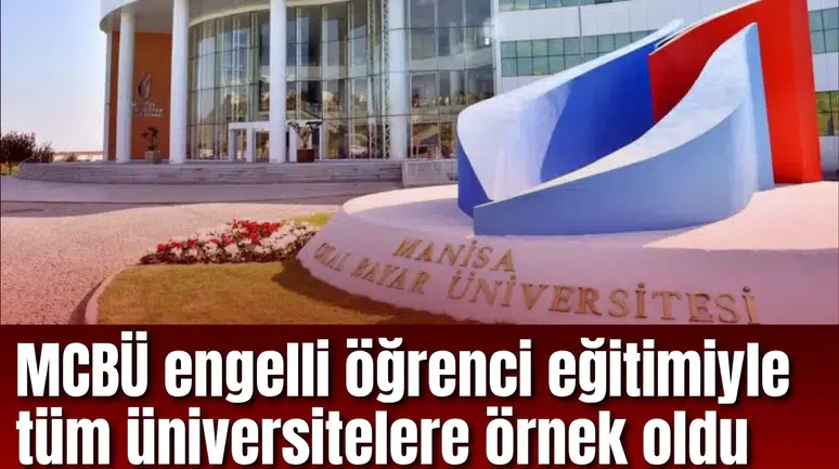 MCBÜ engelli öğrenci eğitimiyle tüm üniversitelere örnek oldu