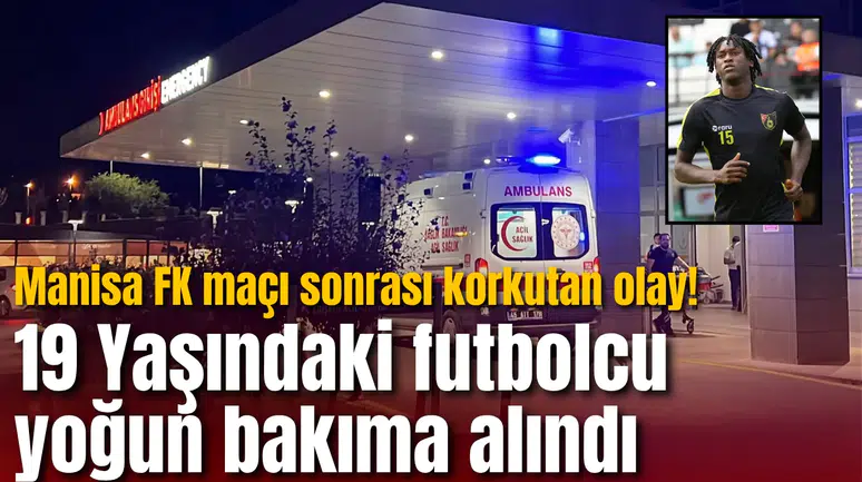 Manisa FK maçı sonrası korkutan olay! 19 Yaşındaki futbolcu yoğun bakıma alındı