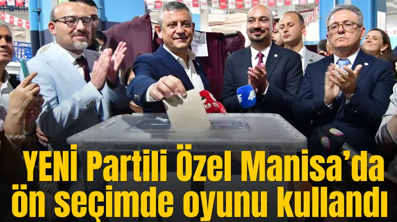 YENİ Parti Genel Başkanı Özgür Özel Manisa’da ön seçimde oy kullandı