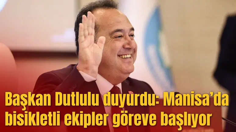 Başkan Dutlulu duyurdu: Manisa’da bisikletli ekipler göreve başlıyor