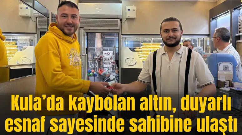 Kula’da kaybolan altın, duyarlı esnaf sayesinde sahibine ulaştı
