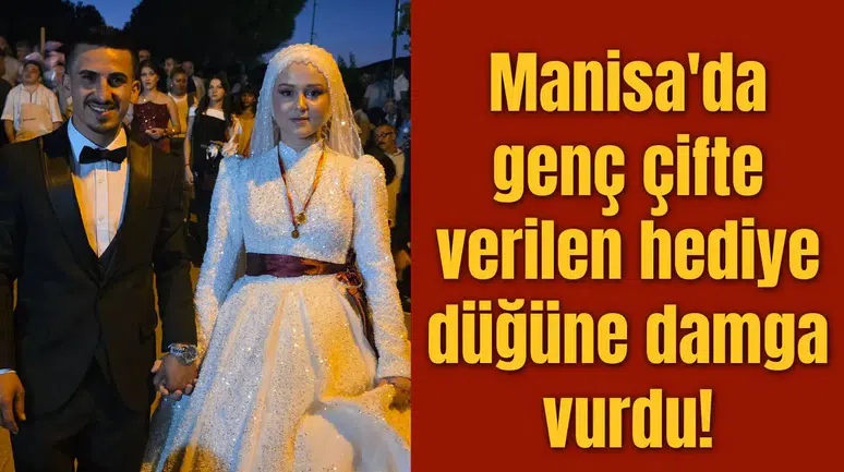 Manisa'da genç çifte verilen hediye düğüne damga vurdu!