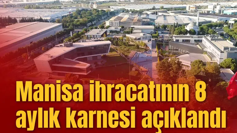 Manisa ihracatının 8 aylık karnesi açıklandı