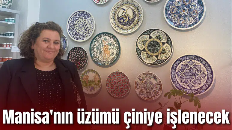 Alaşehir’in ünlü üzüm çiniye işlenecek