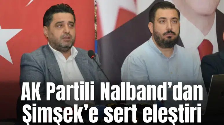 AK Partili Nalband’dan Şimşek’e sert eleştiri