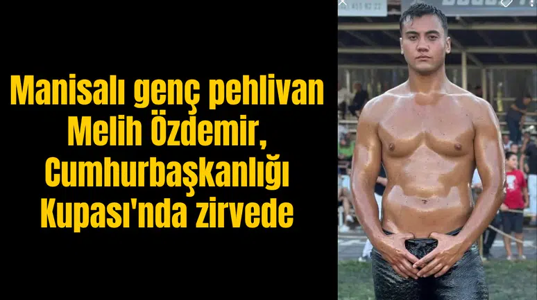Manisalı pehlivan Melih Özdemir, Cumhurbaşkanlığı Kupası'nda zirveye çıktı