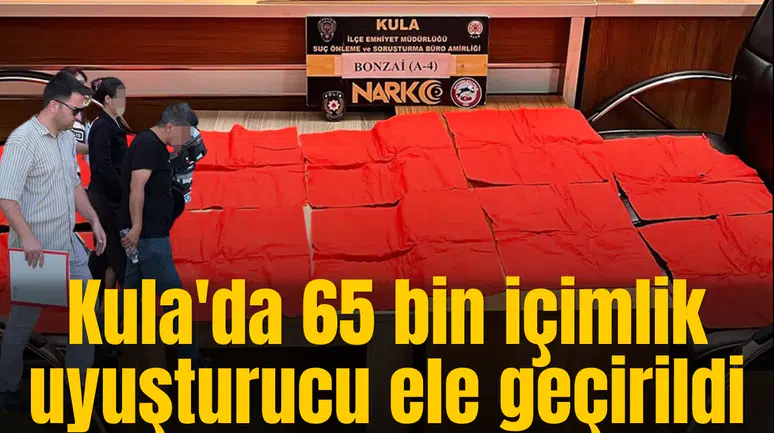 Kula'da 65 bin içimlik uyuşturucu ele geçirildi