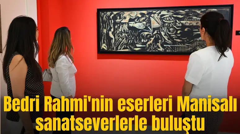 Bedri Rahmi'nin eserleri Manisalı sanatseverlerle buluştu