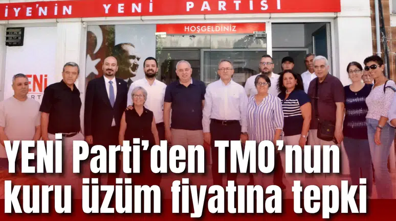 YENİ Parti’den TMO’nun kuru üzüm fiyatına tepki: 95 liraya kimse üzüm satmayacak