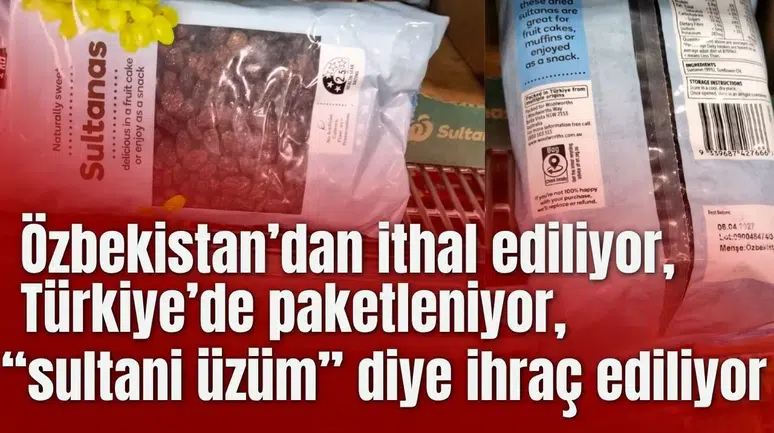 Özbekistan’dan ithal ediliyor,  Türkiye’de paketleniyor,  “sultani üzüm” diye ihraç ediliyor: