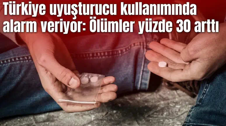 Türkiye uyuşturucu kullanımında alarm veriyor: Ölümler yüzde 30 arttı