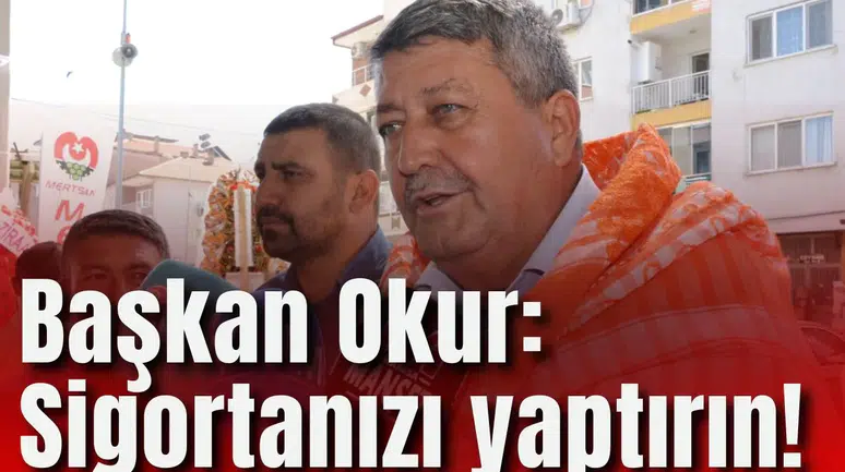 Başkan Okur: Sigortanızı yaptırın!