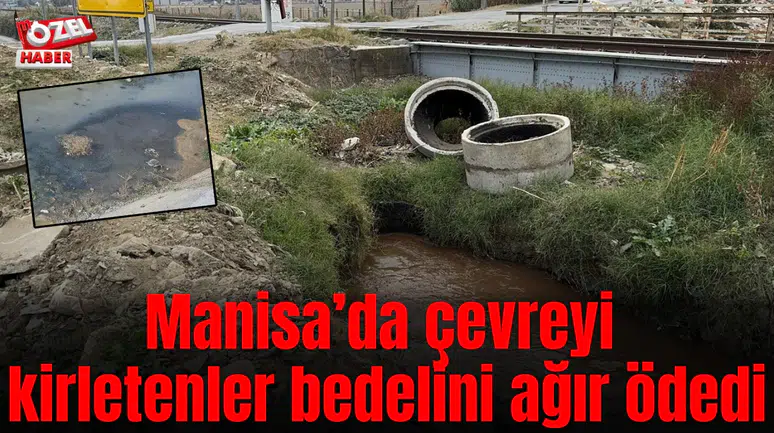 Manisa’da çevreyi kirletenler bedelini ağır ödedi