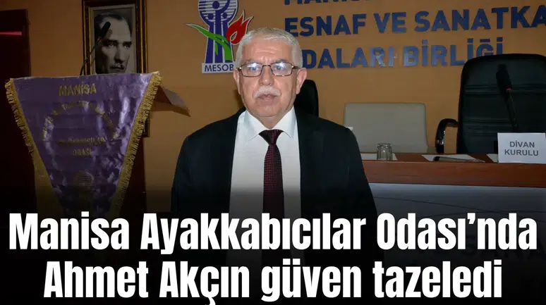 Manisa Ayakkabıcılar Odası’nda Ahmet Akçın güven tazeledi