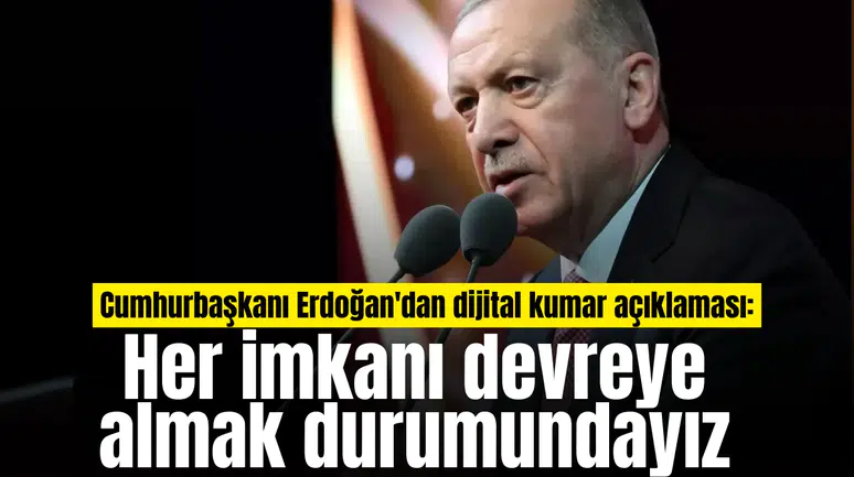 Cumhurbaşkanı Erdoğan'dan dijital kumar açıklaması: Her imkanı devreye almak durumundayız