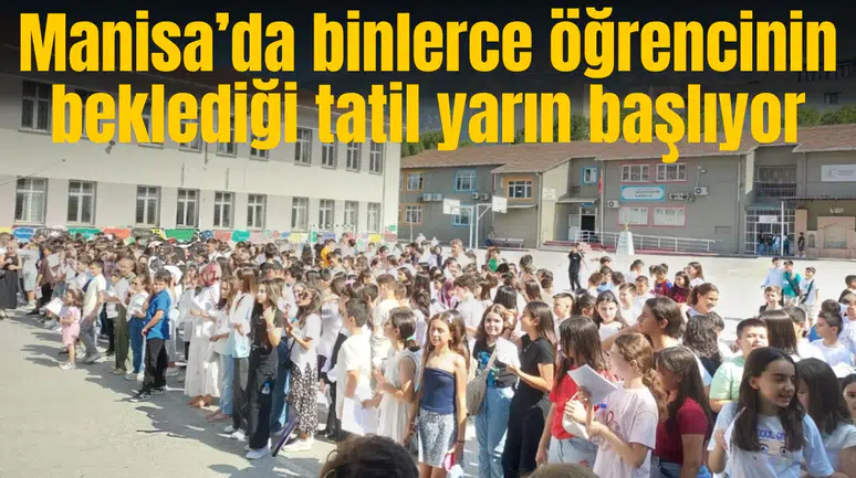 Manisa’da binlerce öğrencinin beklediği tatil yarın başlıyor