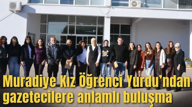 Muradiye Kız Öğrenci Yurdu’ndan gazetecilere anlamlı buluşma