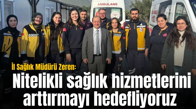 İl Sağlık Müdürü Zeren: Nitelikli sağlık hizmetlerini arttırmayı hedefliyoruz