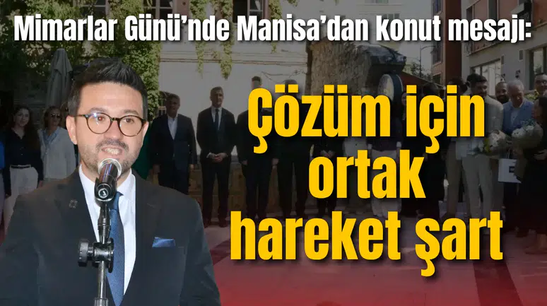 Mimarlar Günü’nde Manisa’dan konut mesajı: Çözüm için ortak hareket şart